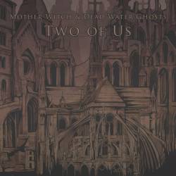 Mother Witch And Dead Water Ghosts : Two Of Us